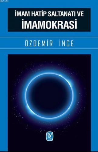 İmam Hatip Saltanatı Ve İmamokrasi | Özdemir İnce | Tekin Yayınevi