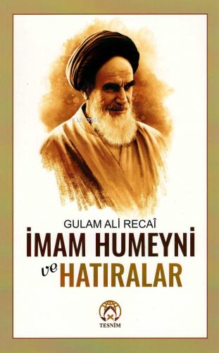 İmam Humeyni ve Hatıralar | Gulam Ali Recaî | Tesnim Yayınları