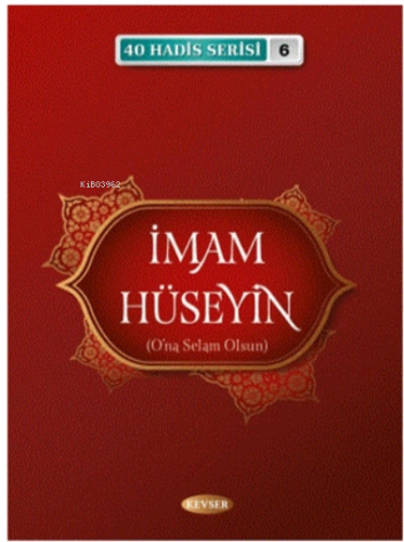 İmam Hüseyin (A.S) (40 Hadis Serisi 6) | Musa Aydın | Kevser Yayıncılı