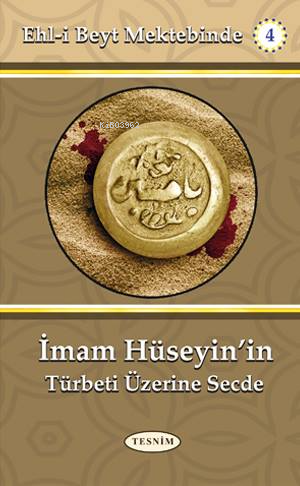 İmam Hüseyin'in Türbeti Üzerine Secde; Ehl-i Beyt Mektebinde - 4 | Abd