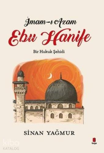 İmam-ı Azam - Ebu Hanife; Bir Hukuk Şehidi | Sinan Yağmur | Kapı Yayın