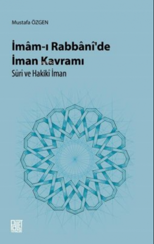 İmam-I Rabbani’De İman Kavramı Süri Ve Hakiki İman | Mustafa Özgen | P