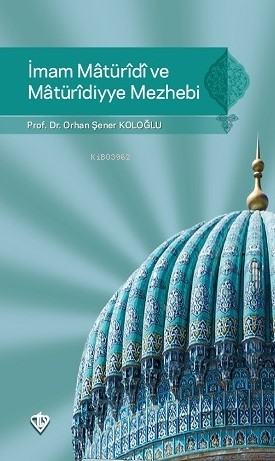 İmam Maturidi ve Maturidiyye Mezhebi | Orhan Şener Koloğlu | Türkiye D