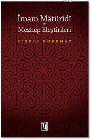 İmam Matüridi ve Mezhep Eleştirileri | Sıddık Korkmaz | İz Yayıncılık