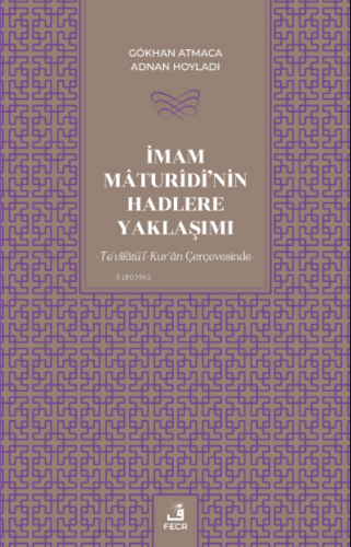 İmam Mâturîdî'nin Hadlere Yaklaşımı | Gökhan Atmaca | Fecr Yayınları