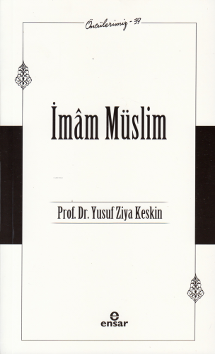 İmam Müslim (Öncülerimiz-39) | Yusuf Ziya Keskin | Ensar Neşriyat