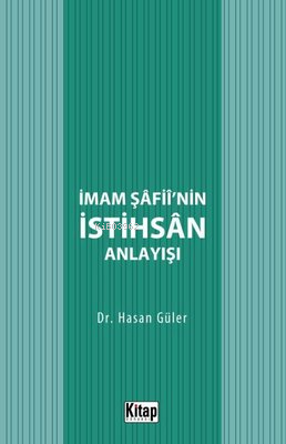 İmam Şafii'nin İstihsan Anlayışı | Hasan Güler | Kitap Dünyası