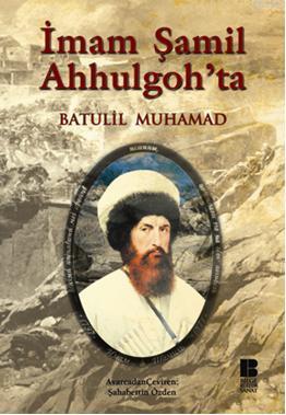 İmam Şamil Ahhulgoh'ta | Batulil Muhamad | Bilge Kültür Sanat