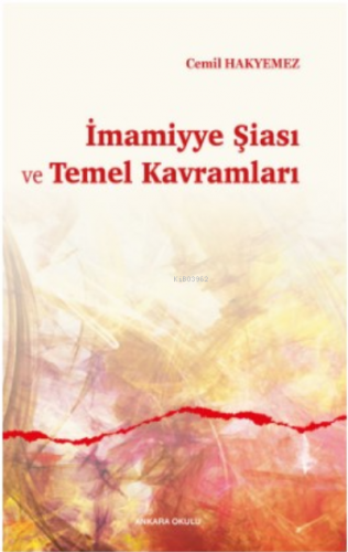 İmamiyye Şiası ve Temel Kavramları | Cemil Hakyemez | Ankara Okulu Yay