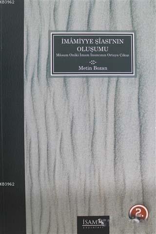 İmamiyye Şiası'nın Oluşumu; Masum Oniki İmam İnancının Ortaya Çıkışı |