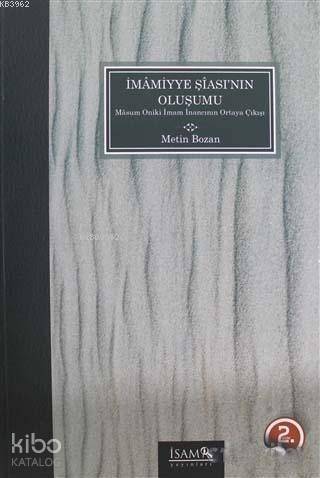 İmamiyye Şiası'nın Oluşumu; Masum Oniki İmam İnancının Ortaya Çıkışı |