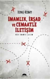 İmamlık, İrşad ve Cemaatle İletişim | İlyas Özbay | Motto Yayınları