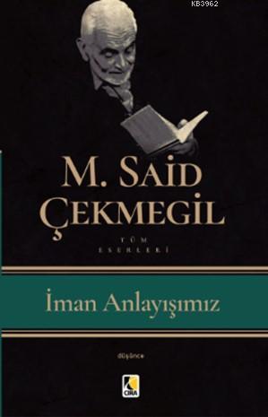 İman Anlayışımız | M. Said Çekmegil | Çıra Yayınları