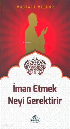 İman Etmek Neyi Gerektirir | Mustafa Meşhur | Ravza Yayınları