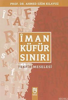 Îman Küfür Sınırı; Tekfir Meselesi | Ahmet Saim Kılavuz | Marifet Yayı