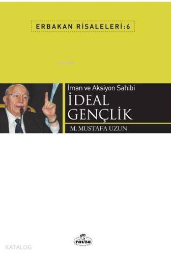 İman ve Aksiyon Sahibi İdeal Gençlik; Erbakan Risaleleri 6 | M. Mustaf