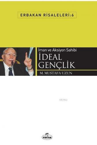 İman ve Aksiyon Sahibi İdeal Gençlik; Erbakan Risaleleri 6 | M. Mustaf