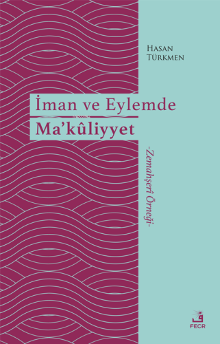 İman ve Eylemde Ma’kûliyyet;-Zemahşerî Örneği- | Hasan Türkmen | Fecr 