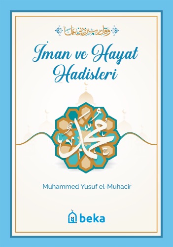 İman ve Hayat Hadisleri | Muhammed Yusuf el-Muhacir | Beka Yayınları