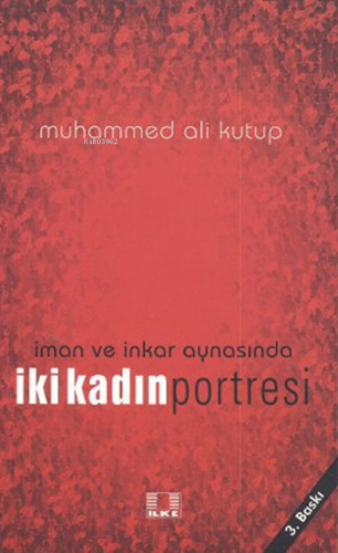 İman ve İnkar Aynasında İki Kadın Portresi | Muhammed Ali Kutub | İlke