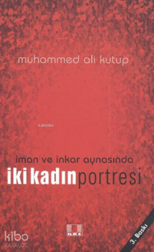 İman ve İnkar Aynasında İki Kadın Portresi | Muhammed Ali Kutub | İlke