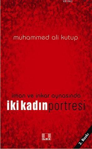 İman ve İnkar Aynasında İki Kadın | Muhammed Ali Kutub | İlke Yayıncıl