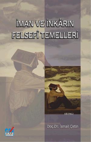 İman ve inkarın Felsefi Temelleri | İsmail Çetin | Emin Yayınları