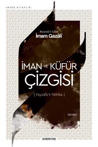 İman ve Küfür Çizgisi; Faysalü't Tefrika | İmam Gazali | Semerkand Yay