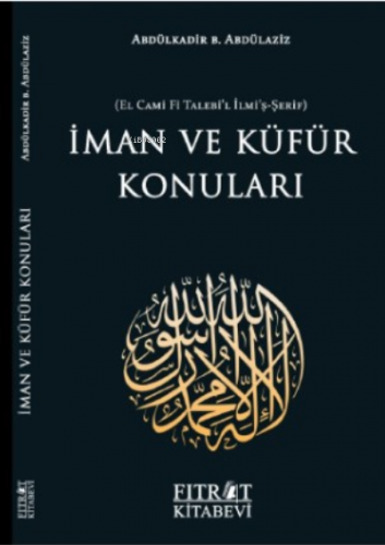 İman ve Küfür Konuları | Abdülkadir b. Abdülaziz | Fıtrat Kitabevi