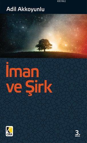 İman Ve Şirk | Adil Akkoyunlu | Çıra Yayınları