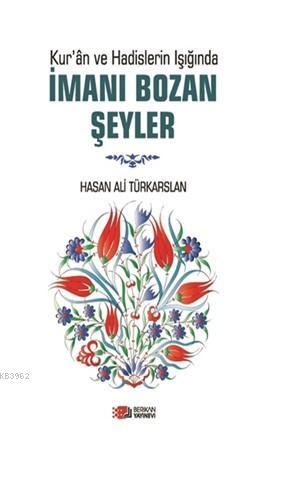 İmani Bozan Şeyler; Kur'an Ve Hadislerin Işığında | Hasan Ali Türkarsl