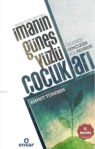 İmanın Güneş Yüzlü Çocukları; Özlenen Gençliğin Yol Rehberi | Ahmet Tü