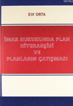 İmar Hukukunda Plan Hiyerarşisi ve Planların Çatışması | Elif Orta | L