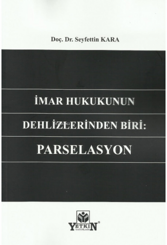 İmar Hukukunun Dehlizlerinden Biri: Parselasyon | Seyfettin Kara | Yet