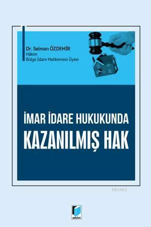 İmar İdare Hukukunda Kazanılmış Hak | Selman Özdemir | Adalet Yayınevi