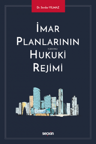 İmar Planlarının Hukuki Rejimi | Serdar Yılmaz | Seçkin Yayıncılık