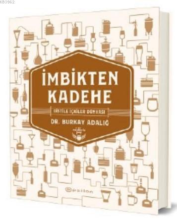 İmbikten Kadehe – Distile İçkiler Dünyası | Burkay Adalığ | Epsilon Ya