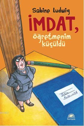 İmdat, Öğretmenim Küçüldü | Sabine Ludwig | İletişim Yayınları