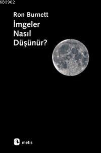 İmgeler Nasıl Düşünür? | Ron Burnett | Metis Yayıncılık