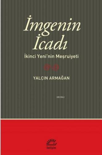 İmge'nin İcadı; İkinci Yeni'nin Meşrutiyeti | Yalçın Armağan | İletişi