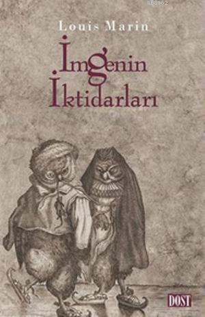 İmgenin İktidarları | Louis Marin | Dost Kitabevi