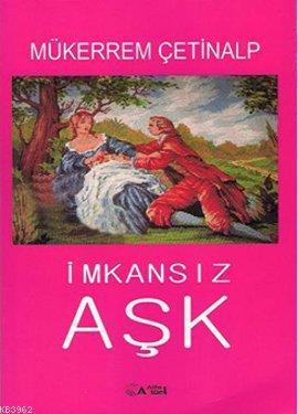 İmkansız Aşk | Mükerrem Çetinalp | Alfa Aktüel Yayıncılık