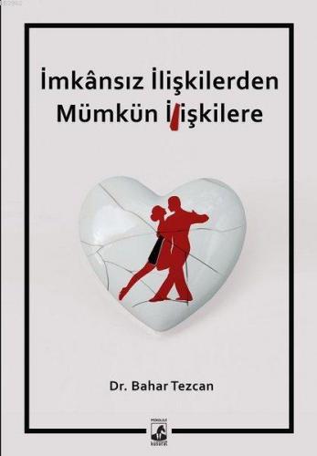 İmkansız İlişkilerden Mümkün İlişkilere | Bahar Tezcan | Küsurat Yayın