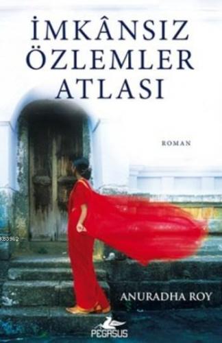 İmkansız Özlemler Atlası | Anuradha Roy | Pegasus Yayıncılık