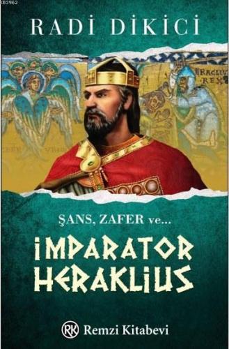 İmparator Heraklius; Şans, Zafer ve ... | Radi Dikici | Remzi Kitabevi