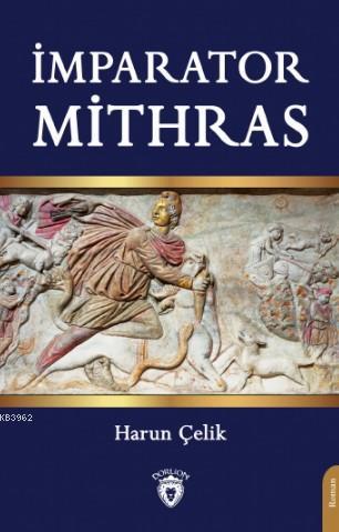 İmparator Mithras | Harun Çelik | Dorlion Yayınevi