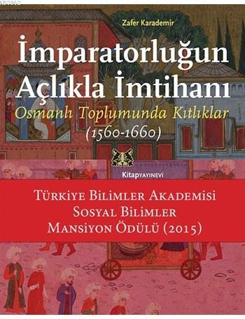 İmparatorluğun Açlıkla İmtihanı; Osmanlı Toplumunda Kıtlıklar (1560 - 