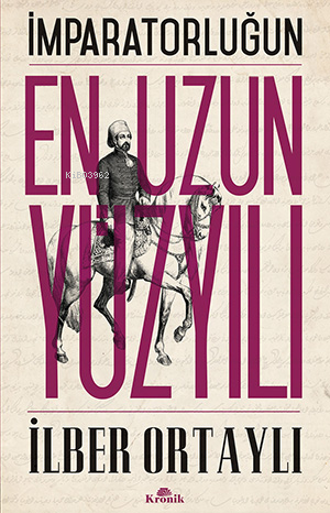 İmparatorluğun En Uzun Yüzyılı | İlber Ortaylı | Kronik Kitap