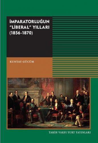 İmparatorluğun "Liberal" Yıllar (1856-1870) | Küntay Gücüm | Tarih Vak