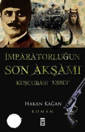 İmparatorluğun Son Akşamı; Kuşçubaşı Eşref | Hakan Kağan | Timaş Yayın